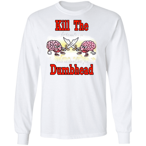 Kill the Dumbhead LS Shirt