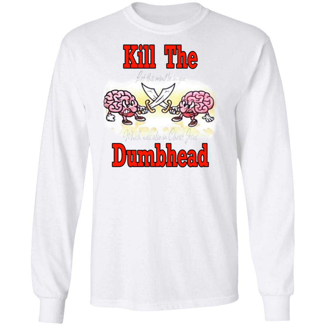 Kill the Dumbhead LS Shirt